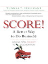 SCORE!: A Better Way to Do Busine$$ By Thomas T. Stallkamp